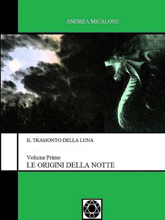 Il Tramonto della Luna - Volume Primo - Le Origini Della Notte - Andrea Micalone - ebook