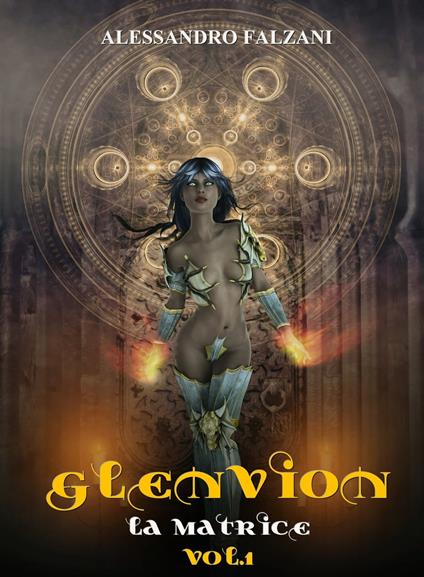 Glenvion :La Matrice Vol 1 - Alessandro Falzani - ebook