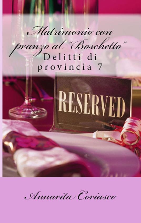 Matrimonio con pranzo "al Boschetto": delitti di provincia 7 - Annarita Coriasco - ebook