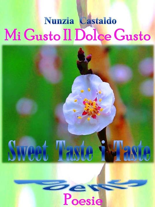 Mi Gusto Il Dolce Gusto Poesie Sweet Taste I Taste Poems - Nunzia Castaldo - ebook