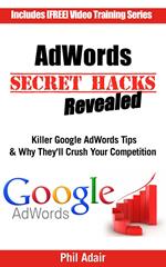 AdWords Secret Hacks Revealed: Killer Google AdWords Tips & Why They'll Crush Your Competition