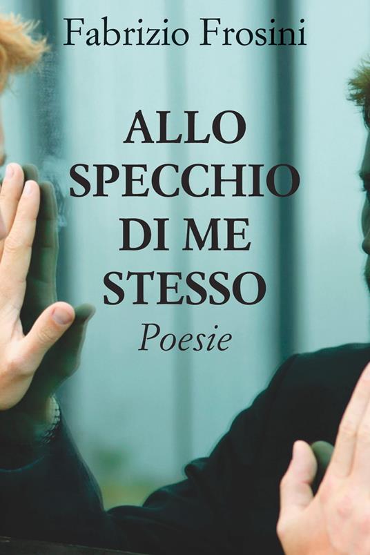 Allo specchio di me stesso - Fabrizio Frosini - ebook