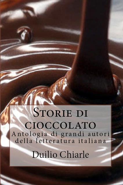 Storie di cioccolato: Antologia di grandi autori della letteratura italiana - Duilio Chiarle - ebook