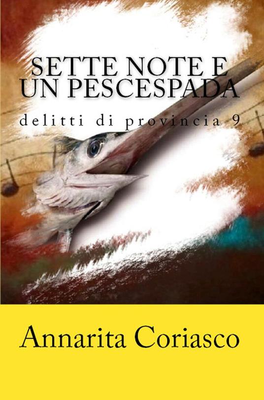 Sette note e un pescespada - Delitti di provincia 9 - Annarita Coriasco - ebook