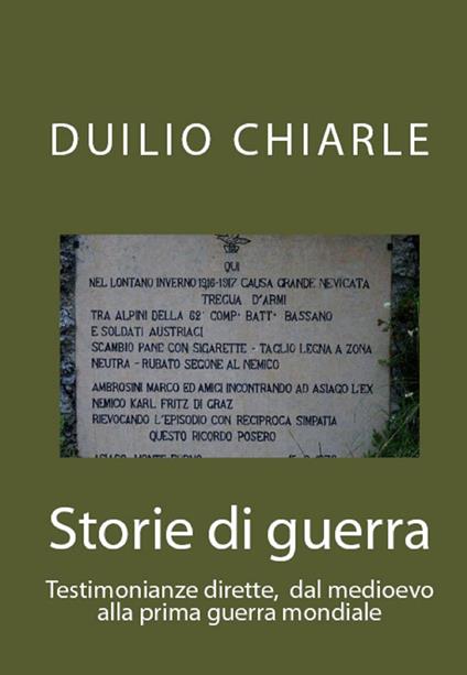 Storie di guerra - Testimonianze dirette, dal medioevo alla prima guerra mondiale - Duilio Chiarle - ebook