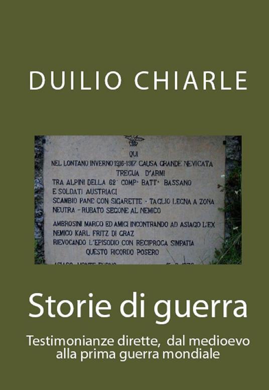 Storie di guerra - Testimonianze dirette, dal medioevo alla prima guerra mondiale - Duilio Chiarle - ebook