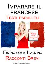 Imparare il francese - Testo parallelo - Racconti Brevi (Francese | Italiano)