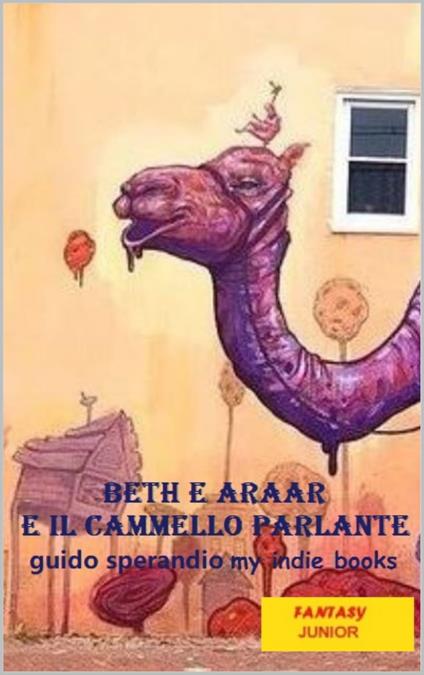 Beth e Araar, e il cammello parlante - Guido Sperandio - ebook