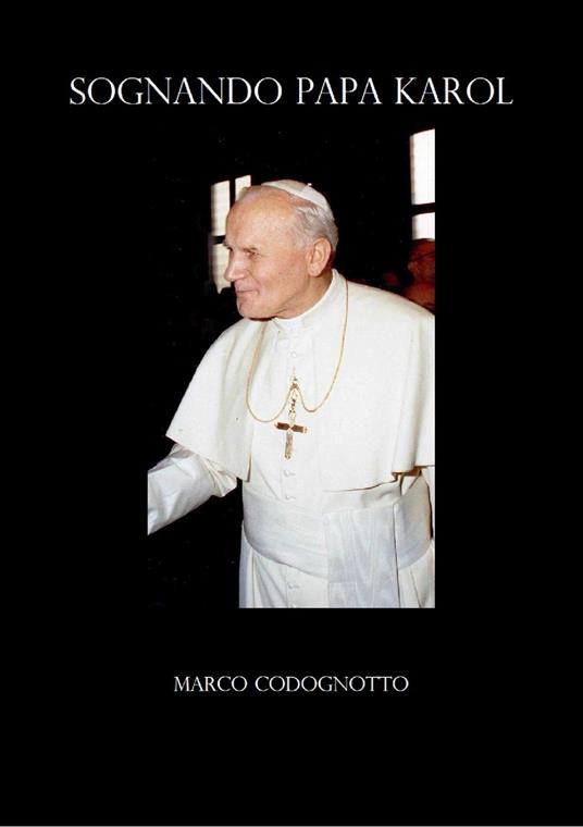 Sognando Papa Karol - Marco Codognotto - ebook