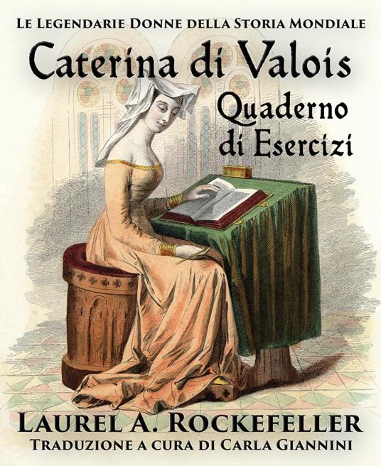 Caterina di Valois Quaderno di Esercizi - Laurel A. Rockefeller - ebook