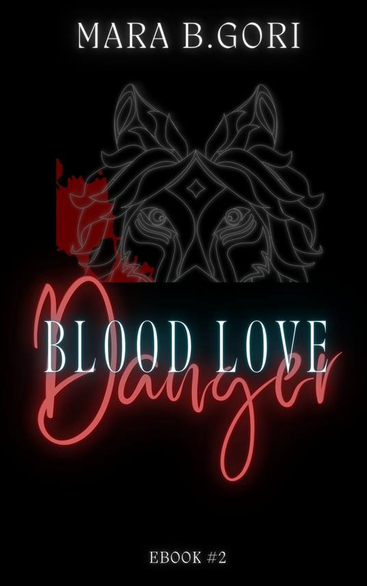 Blood Love. Danger - Mara B. Gori - ebook