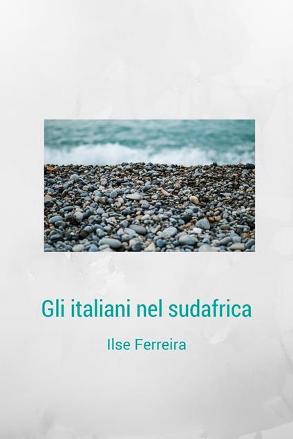 Gli Italiani Del Sudafrica - Ilse Ferreira - ebook