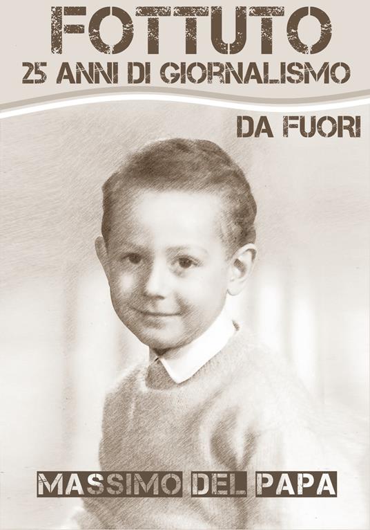 Fottuto: 25 anni di giornalismo da Fuori - Massimo Del Papa - ebook