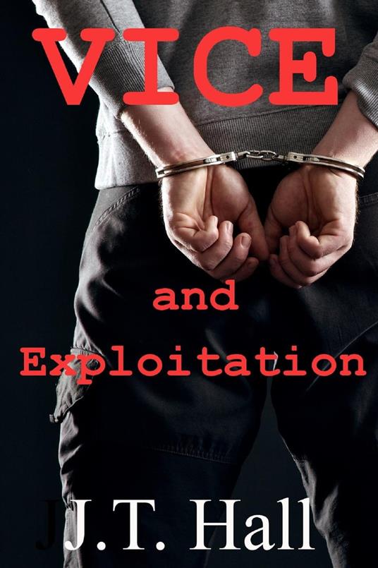 Vice and Exploitation - J.T. Hall - ebook
