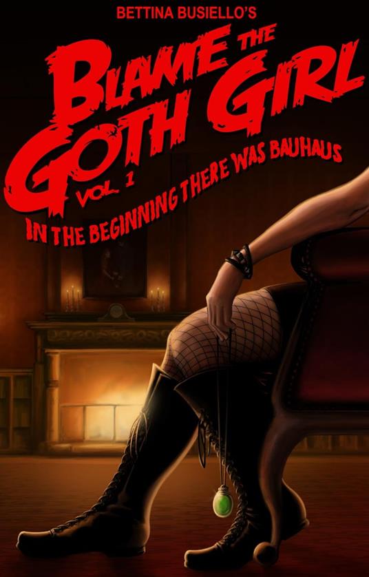 Blame The Goth Girl Vol. 1: In The Beginning There Was Bauhaus