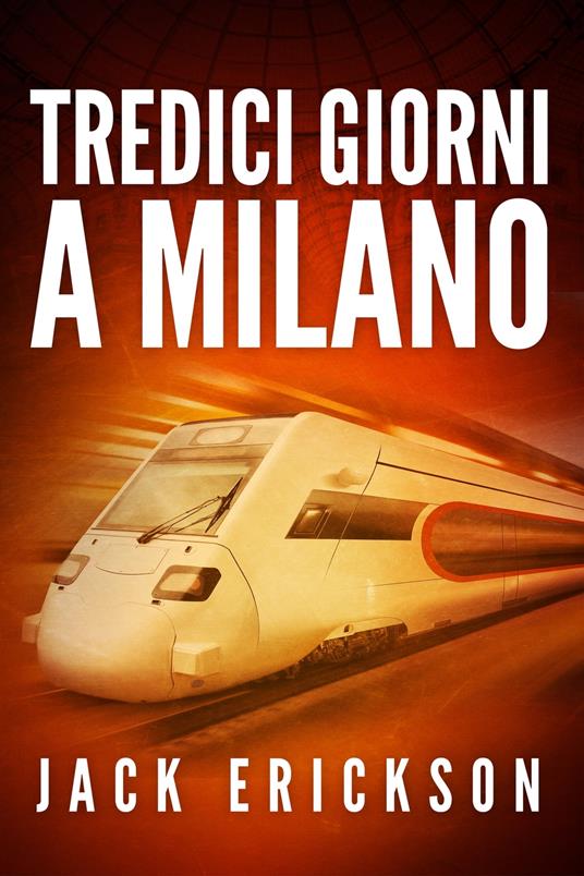 Tredici giorni a Milano - Jack Erickson - ebook