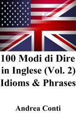 100 Modi di Dire in Inglese (Vol. 2): Idioms & Phrases