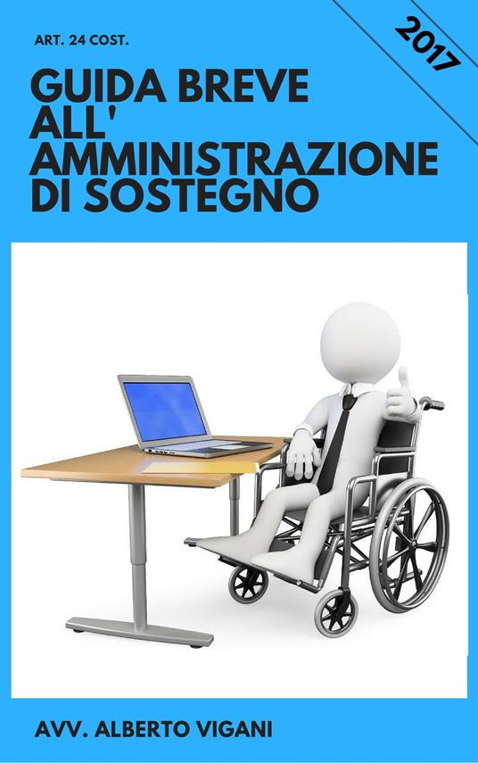 Guida Breve all'Amministrazione di sostegno, anche con il gratuito patrocinio: IV edition 2023. - Alberto Vigani - ebook