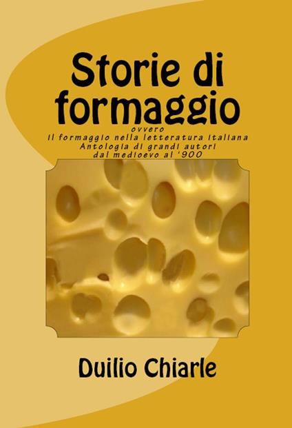 Storie di formaggio ovvero il formaggio nella letteratura italiana - Duilio Chiarle - ebook