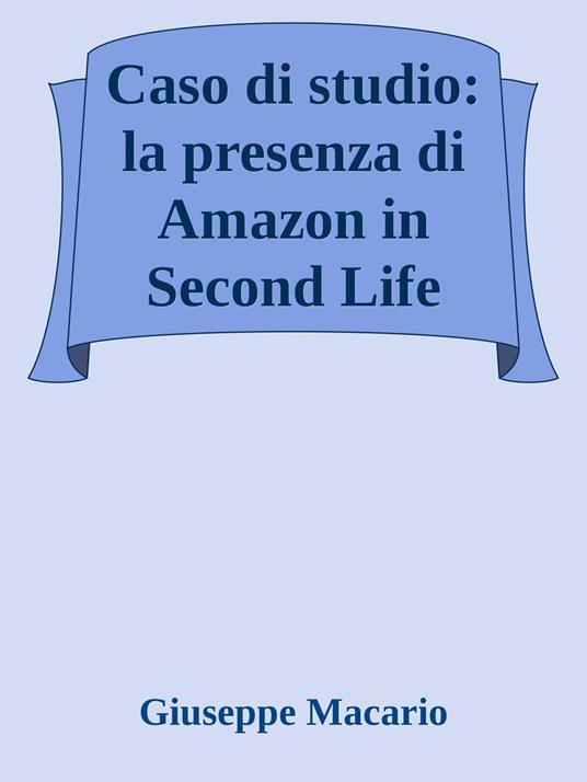 Caso di studio: la presenza di Amazon in Second Life - Giuseppe Macario - ebook