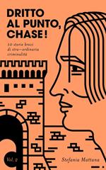 Dritto al Punto, Chase! Vol.2 - 10 storie brevi di stra–ordinaria criminalità