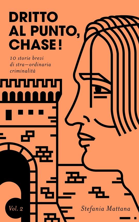 Dritto al Punto, Chase! Vol.2 - 10 storie brevi di stra–ordinaria criminalità - Stefania Mattana - ebook