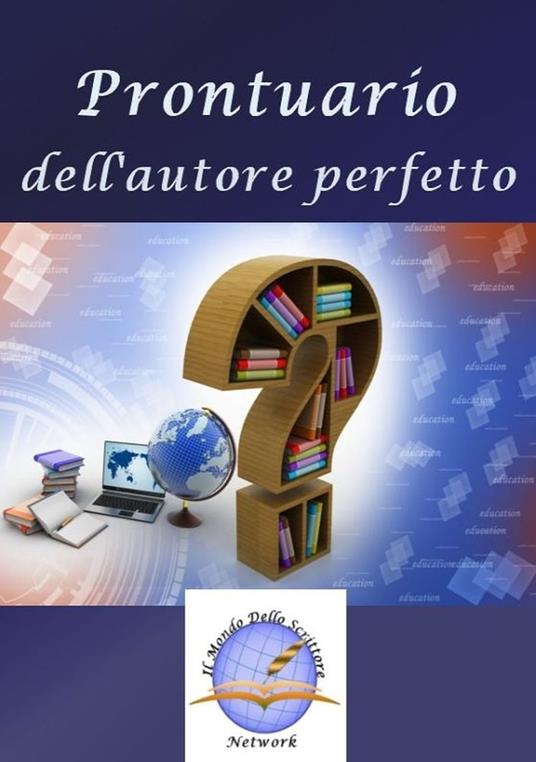 Prontuario dell'autore perfetto - Il Mondo dello Scrittore - ebook