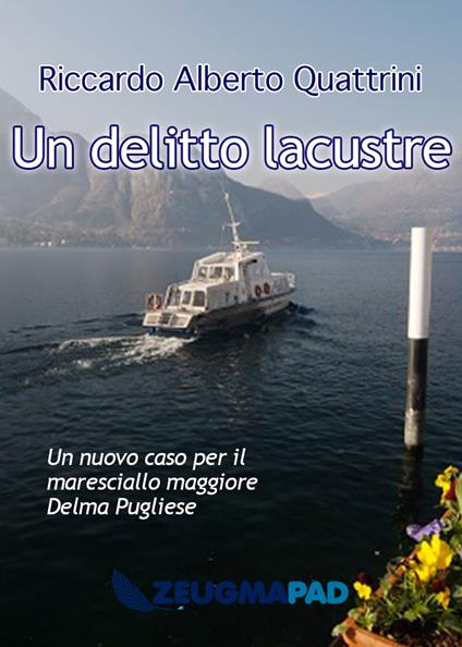 Un delitto lacustre: Un nuovo caso per il maresciallo maggiore Delma Pugliese - Riccardo Alberto Quattrini - ebook