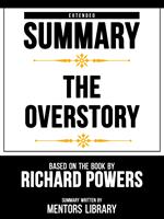 Extended Summary - The Overstory - Based On The Book By Richard Powers