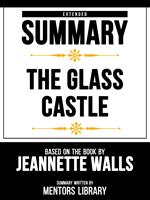 Extended Summary - The Glass Castle - Based On The Book By Jeannette Walls