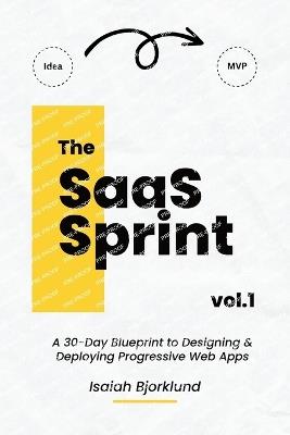 The SaaS Sprint Vol. 1: A 30-Day Blueprint to Designing and Deploying Progressive Web Apps - Isaiah Bjorklund - cover