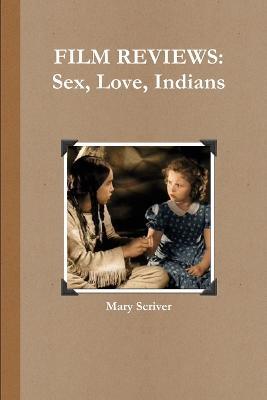 FILM REVIEWS: Sex, Love, Indians - Mary Scriver - cover