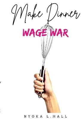 Make Dinner Wage War - Nyoka Hall - cover