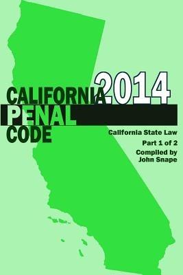 California Penal Code and Evidence Code 2014 Book 1 of 2 - John Snape - cover