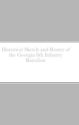 Historical Sketch and Roster of the Georgia 8th Infantry Battalion - John C Rigdon - cover