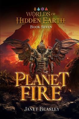 Book 7 Planet Fire: Worlds of Hidden Earth - Janet Beasley - cover