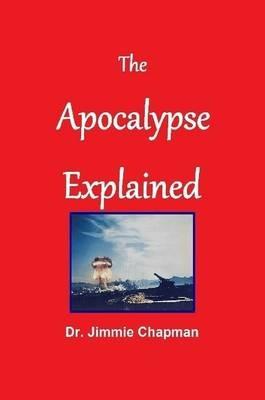 The Apocalypse Explained - Jimmie L. Chapman - cover