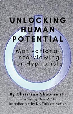 Unlocking Human Potential: Motivational Interviewing for Hypnotists - Christian Skoorsmith - cover