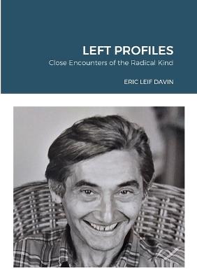 Left Profiles: Close Encounters of the Radical Kind - Eric Leif Davin - cover