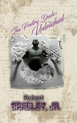 The Poetry Dude: Unleashed - Lcsw Bradley - cover