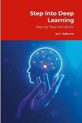Step into Deep Learning: Step by Step Hands-On - Rajkumar K - cover