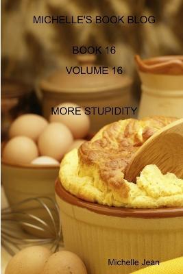 Michelle's Book Blog - Book 16 - Volume 16 - More Stupidity - Michelle Jean - cover