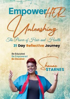 EmpowerHer: Unleashing The Power of Hair and Health - Shanae Starnes - cover