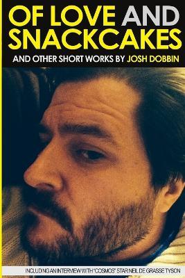 Of Love and Snackcakes and Other Short Works - Josh Dobbin - cover