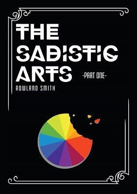The Sadistic Arts - Part One - - Rowland Smith - cover