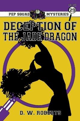 Pep Squad Mysteries Book 29: Deception of the Jade Dragon - Daniel Roberts - cover