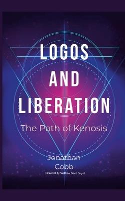 Logos and Liberation: The Path of Kenosis - Jonathan Cobb - cover