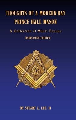 Thoughts of a Modern-Day Prince Hall Mason: A Collection of Short Essays - Stuart Lee - cover