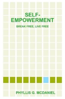Self-Empowerment: Break Free, Live Free - Phyllis G. McDaniel - cover