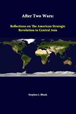After Two Wars: Reflections on the American Strategic Revolution in Central Asia
